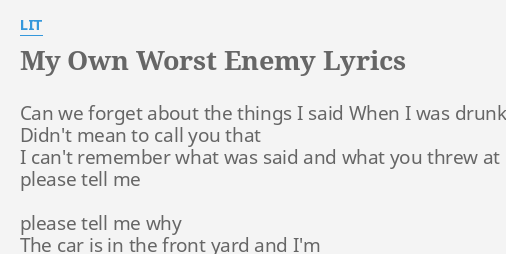 My Own Worst Enemy Lyrics By Lit Can We Forget About 