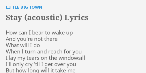 Stay Acoustic Lyrics By Little Big Town How Can I Bear