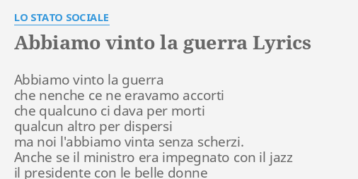 "ABBIAMO VINTO LA GUERRA" LYRICS By LO STATO SOCIALE: Abbiamo Vinto La ...