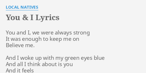 You I Lyrics By Local Natives You And I We