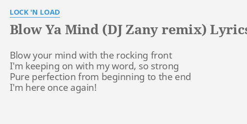 Blow Ya Mind Dj Zany Remix Lyrics By Lock N Load Blow Your Mind With