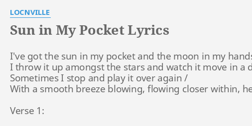 Sun In My Pocket Lyrics By Locnville I Ve Got The Sun