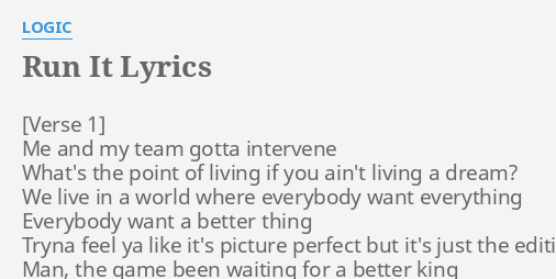 RUN IT" LYRICS by LOGIC: Me and my team...