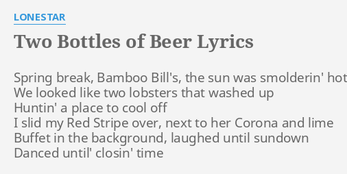 “TWO BOTTLES OF BEER” LYRICS by LONESTAR: Spring break, Bamboo Bill’s,…