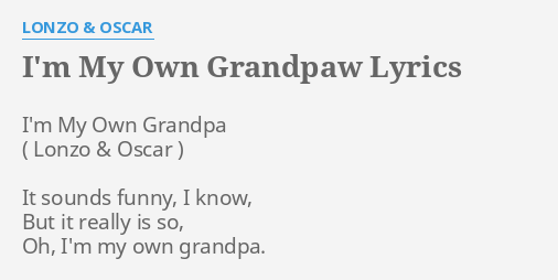 i-m-my-own-grandpaw-lyrics-by-lonzo-oscar-i-m-my-own-grandpa