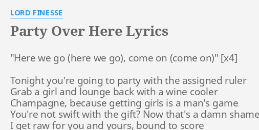 Party Over Here Lyrics By Lord Finesse Here We Go