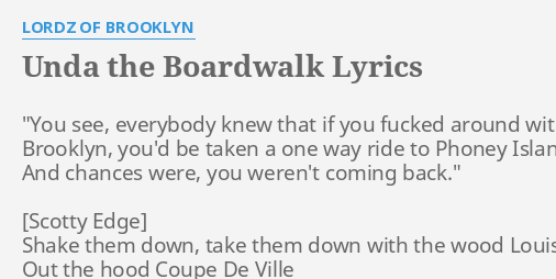 Unda The Boardwalk Lyrics By Lordz Of Brooklyn You See Everybody Knew 1632