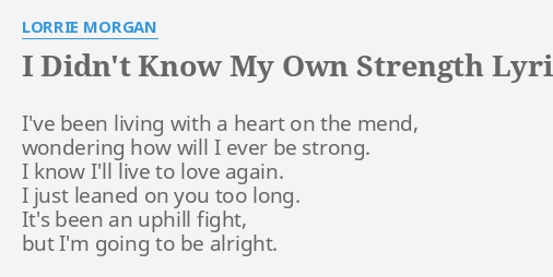 I Didnt Know My Own Strength Lyrics By Lorrie Morgan Ive Been