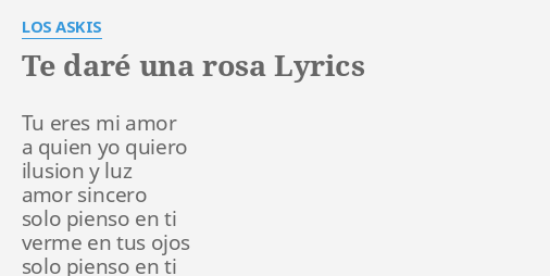 Te DarÉ Una Rosa Lyrics By Los Askis Tu Eres Mi Amor