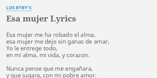 Esa Mujer Lyrics By Los Bybys Esa Mujer Me Ha 8267