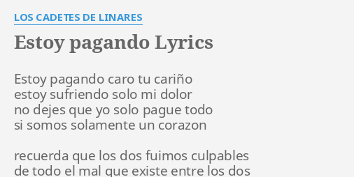 ESTOY PAGANDO" LYRICS by LOS CADETES DE LINARES: Estoy pagando ...