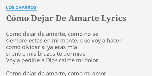 C Mo Dejar De Amarte Lyrics By Los Charros Como Dejar De Amarte