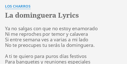 "LA DOMINGUERA" LYRICS By LOS CHARROS: Ya No Salgas Con...