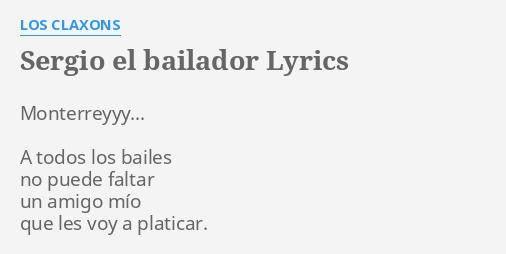 "SERGIO EL BAILADOR" LYRICS By LOS CLAXONS: Monterreyyy... A Todos Los...