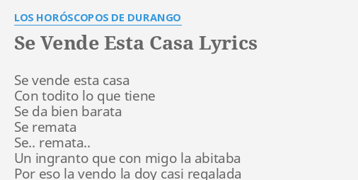 "SE VENDE ESTA CASA" LYRICS By LOS HORÓSCOPOS DE DURANGO: Se Vende Esta ...