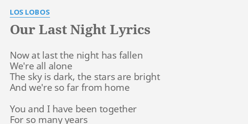 "OUR LAST NIGHT" LYRICS by LOS LOBOS: Now at last the...