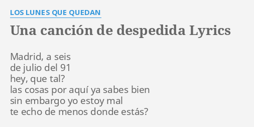 Una CanciÓn De Despedida Lyrics By Los Lunes Que Quedan Madrid A Seis De 7983