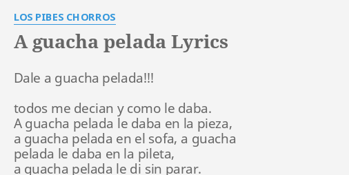 Pibes Chorros – A Guacha Pelada Lyrics