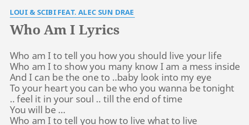 Who Am I Lyrics By Loui Scibi Feat Alec Sun Drae Who Am I To