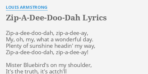 Zip A Dee Doo Dah Lyrics By Louis Armstrong Zip A Dee Doo Dah Zip A Dee Ay My Oh