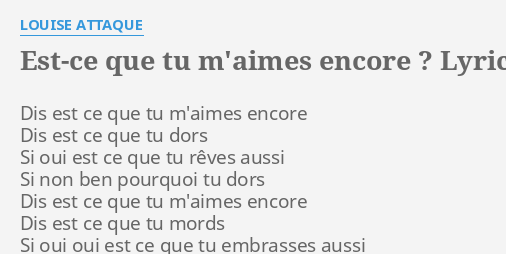 Est Ce Que Tu M Aimes Encore Lyrics By Louise Attaque Dis Est Ce Que