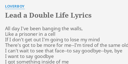 Lead A Double Life Lyrics By Loverboy All Day I Ve Been