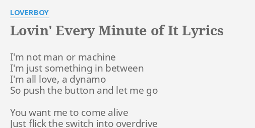 Lovin Every Minute Of It Lyrics By Loverboy I M Not Man Or