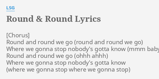 Round Round Lyrics By Lsg Round And Round We