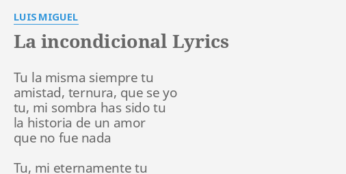 "LA INCONDICIONAL" LYRICS By LUIS MIGUEL: Tu La Misma Siempre...