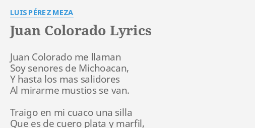 JUAN COLORADO LYRICS By LUIS P REZ MEZA Juan Colorado Me Llaman   Juan Colorado 50