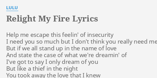 Relight My Fire Lyrics By Lulu Help Me Escape This