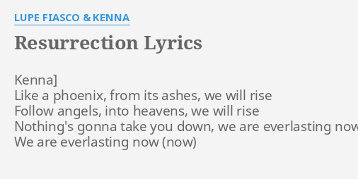 Resurrection Lyrics By Lupe Fiasco Kenna Kenna Like A Phoenix
