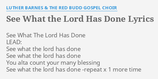 See What The Lord Has Done Lyrics By Luther Barnes The Red Budd