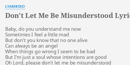 Don T Let Me Be Misunderstood Lyrics By Lyambiko Baby Do You Understand