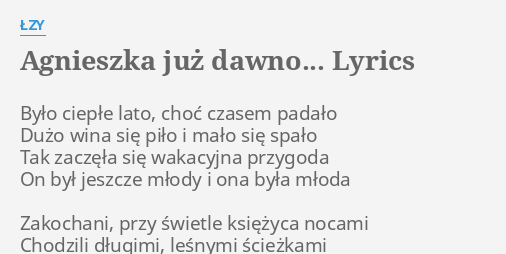 Agnieszka Juz Dawno Lyrics By Lzy Bylo Cieple Lato Choc