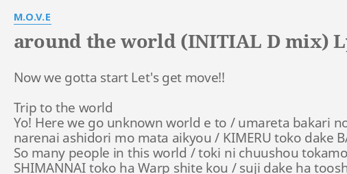 Around The World Initial D Mix Lyrics By M O V E Now We Gotta Start