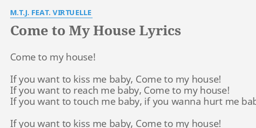 Come To My House Lyrics By M T J Feat Virtuelle Come To My House