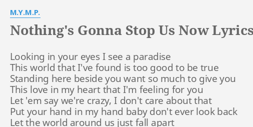 Nothing S Gonna Stop Us Now Lyrics By M Y M P Looking In Your Eyes