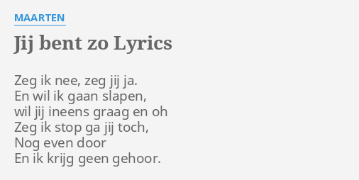 "JIJ BENT ZO" LYRICS By MAARTEN: Zeg Ik Nee, Zeg...