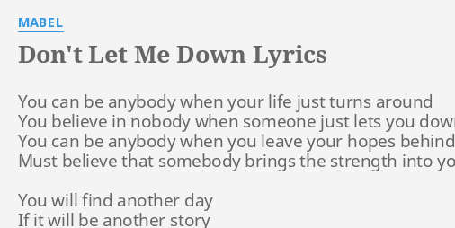 Don T Let Me Down Lyrics By Mabel You Can Be Anybody