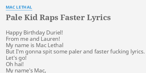 Pale Kid Raps Faster Lyrics By Mac Lethal Happy Birthday Duriel From