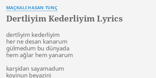 Dertliyim Kederliyim Lyrics By Mackali Hasan Tunc Dertliyim Kederliyim Her Ne