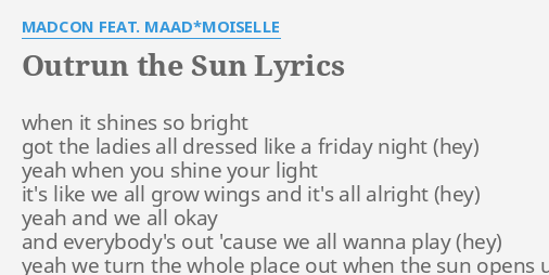 Outrun The Sun Lyrics By Madcon Feat Maad Moiselle When It Shines So