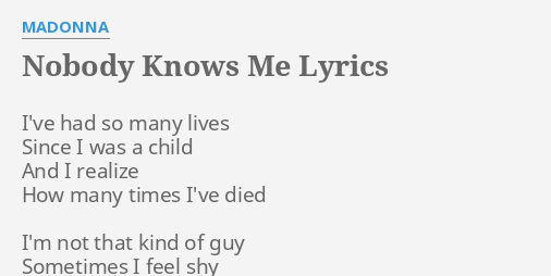 Nobody Knows Me Lyrics By Madonna Ive Had So Many 