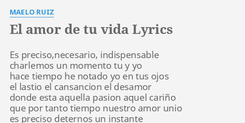  EL AMOR DE TU VIDA LYRICS By MAELO RUIZ Es Preciso necesario 