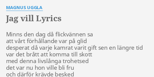 "JAG VILL" LYRICS By MAGNUS UGGLA: Minns Den Dag Då...