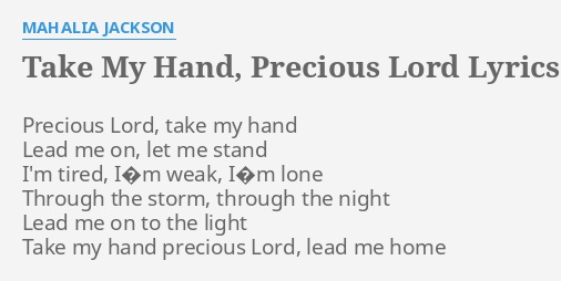 Take My Hand Precious Lord Lyrics By Mahalia Jackson Precious