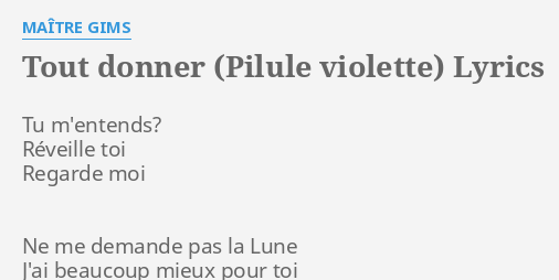 Tout Donner Pilule Violette Lyrics By Maitre Gims Tu M Entends Reveille Toi