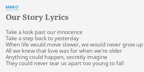 Our Story Lyrics By Mako Take A Look Past