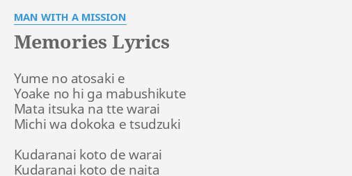 Memories Lyrics By Man With A Mission Yume No Atosaki E